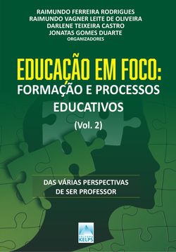 EDUCAÇÃO EM FOCO: FORMAÇÃO E PROCESSOS EDUCATIVOS (Vol. 2)
