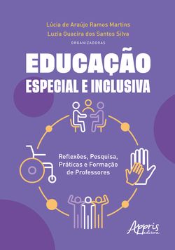 Educação Especial e Inclusiva: Reflexões, Pesquisa, Práticas e Formação de Professores