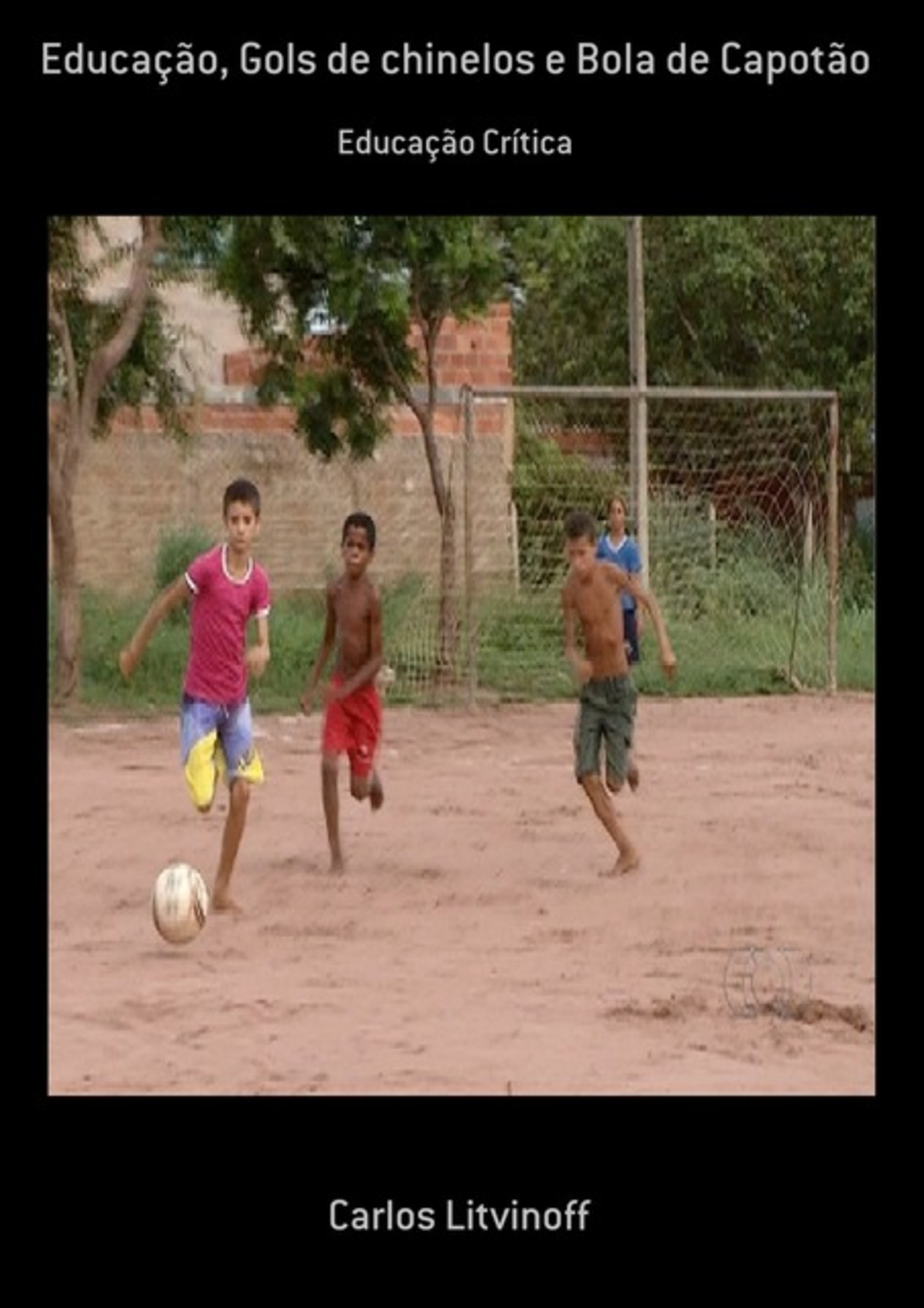 Educação, Gols De Chinelos E Bola De Capotão