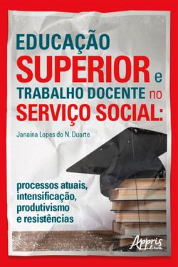 Educação Superior e Trabalho Docente no Serviço Social: Processos Atuais, Intensificação, Produtivismo e Resistências