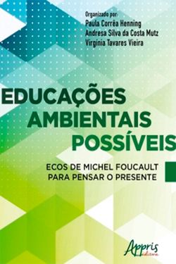 Educações Ambientais Possíveis Ecos de Michel Foucault Para Pensar o Presente