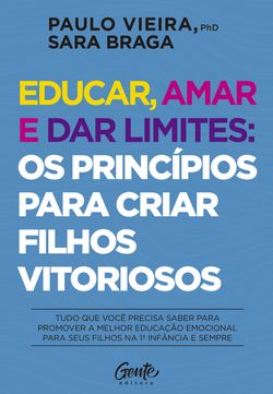 Educar, amar e dar limites: os princípios para criar filhos vitoriosos