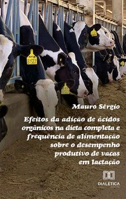 Efeitos da adição de ácidos orgânicos na dieta completa e frequência de alimentação sobre o desempenho produtivo de vacas em lactação