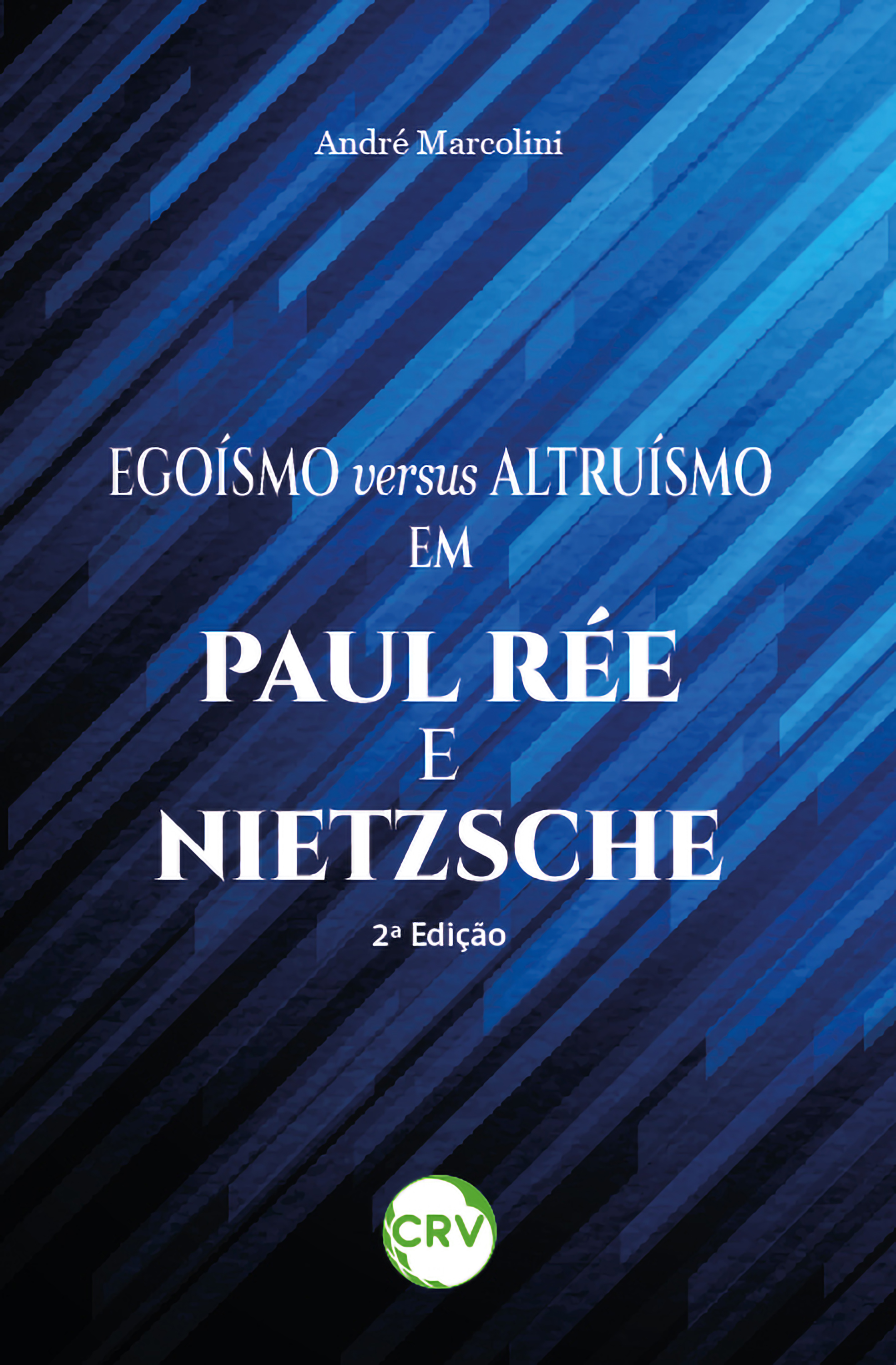 Egoísmo versus altruísmo em Paul Rée e Nietzsche – 2ª Edição