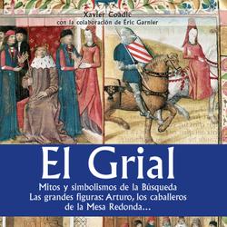 El grial. Mitos y simbolismos de la Búsqueda. Las grandes figuras: Arturo, los caballeros de la Mesa Redonda…