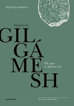 Ele que o abismo viu: Epopeia de Gilgámesh