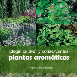 Elegir, cultivar y conservar las plantas aromáticas