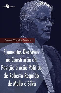 Elementos decisivos na construção da posição e ação política de Roberto Requião de Mello e Silva