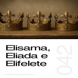 Elisama, Eliada e Elifelete - Sermão 042
