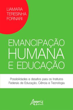Emancipação Humana e Educação: Possibilidades e Desafios para os Institutos Federais de Educação, Ciência e Tecnologia