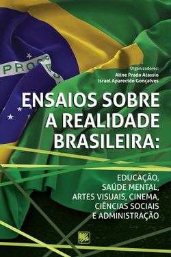 Ensaios Sobre a Realidade Brasileira: Educação, Saúde Mental, Artes Visuais, Cinema, Ciências Sociais e Administração
