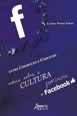 Entre Ciborgues e Coquetes: Notas Sobre a Cultura Feminina no Facebook