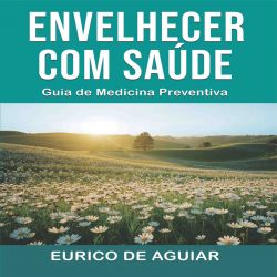 Envelhecer com saúde - Guia de medicina preventiva