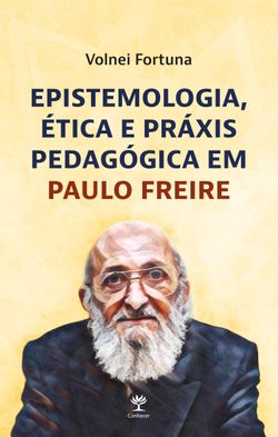 Epistemologia, ética e práxis pedagógica em Paulo Freire