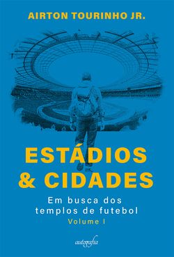 Estádios & Cidades - Em busca dos templos de futebol