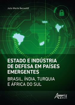 Estado e Indústria de Defesa em Países Emergentes: Brasil, Índia, Turquia e África do Sul