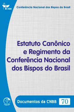 Estatuto Canônico e Regimento da Conferência Nacional dos Bispos do Brasil - Documentos da CNBB 70 - Digital