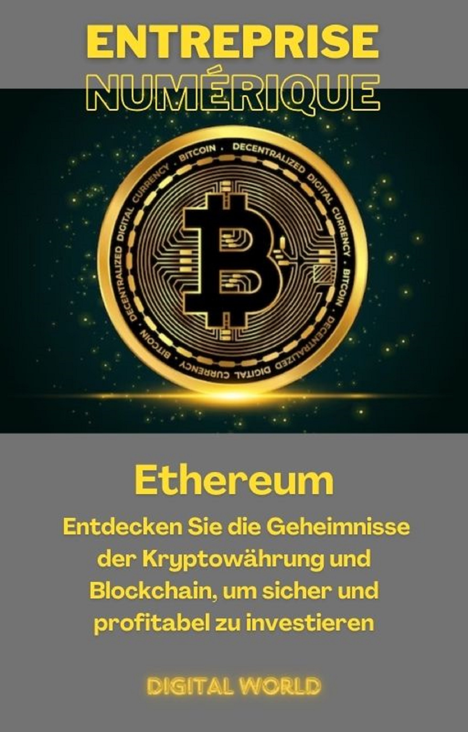 Ethereum: Entdecken Sie die Geheimnisse der Kryptowährung und Blockchain , um sicher und profitabel zu investieren