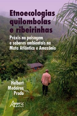 Etnoecologias quilombolas e ribeirinhas: práxis na paisagem e saberes ambientais na Mata Atlântica e Amazônia