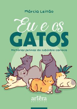 Eu & Os Gatos: Histórias Felinas do Subúrbio Carioca