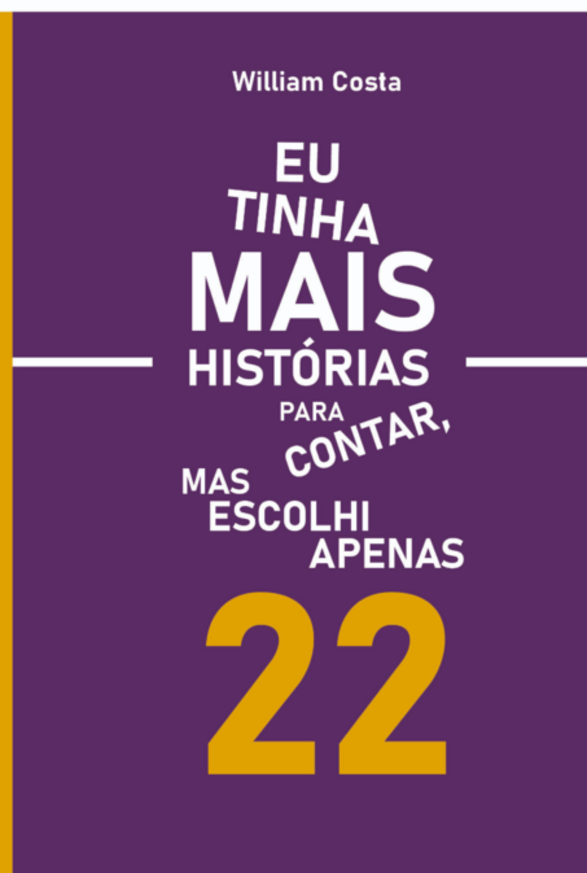 Eu Tinha Mais Historias Para Contar, Mas Escolhi Apenas 22