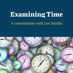 Examining Time - A Conversation with Lee Smolin