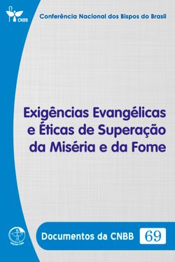 Exigências Evangélicas e Éticas de Superação da Miséria e da Fome - Documentos da CNBB 69 - Digital