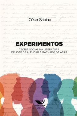Experimentos: Teoria Social na Literatura de José de Alencar e Machado de Assis