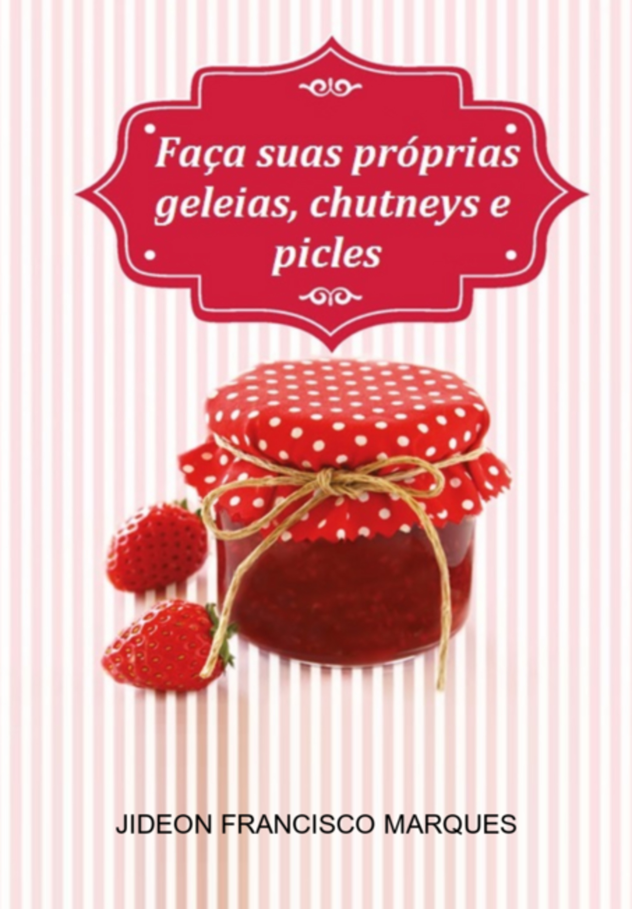 Faça Suas Próprias Geleias, Chutneys