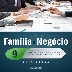 Família e negócio 9 - Reuniões da empresa familiar e da família