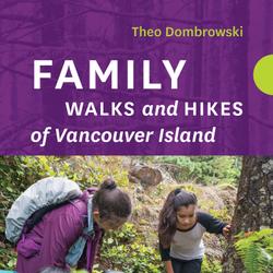 Family Walks and Hikes of Vancouver Island — Volume 1: Victoria to Nanaimo