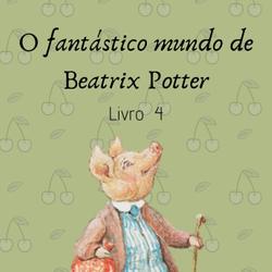 FANTÁSTICO MUNDO DE BEATRIX POTTER LIVRO 4