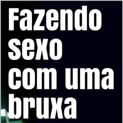 Fazendo sexo com uma bruxa 