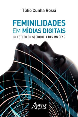 Feminilidades em Mídias Digitais: Um Estudo de Sociologia das Imagens