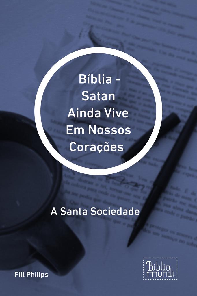 Bíblia - Satan Ainda Vive Em Nossos Corações 