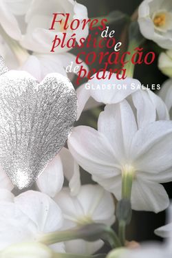 Flores de Plástico e Coração de Pedra