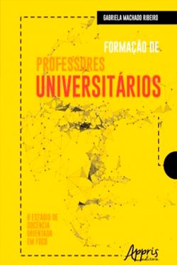 Formação de Professores Universitários: O Estágio de Docência Orientada em Foco