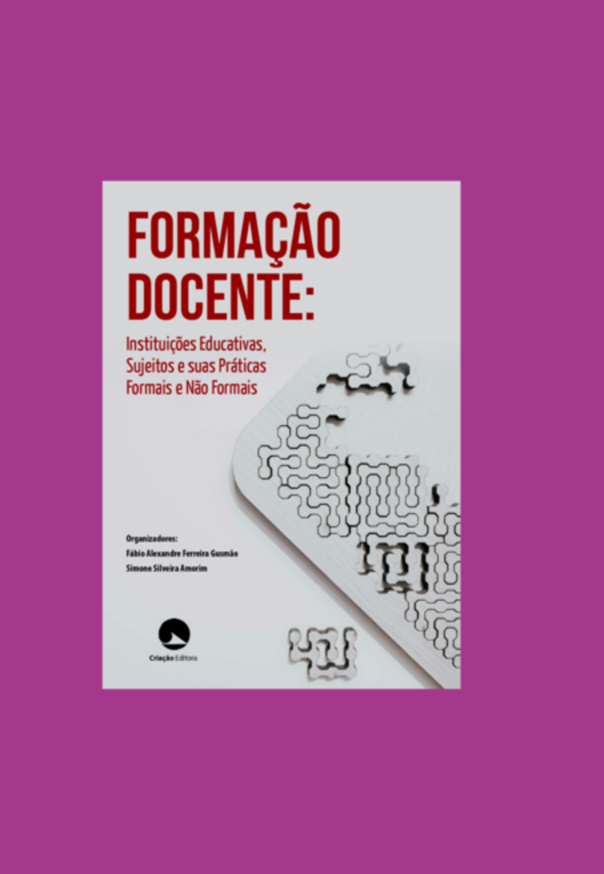 Formação Docente: Instituições Educativas, Sujeitos E Suas Práticas Formais E Não Formais