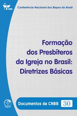 Formação dos Presbíteros da Igreja no Brasil: Diretrizes Básicas - Documentos da CNBB 30 - Digital