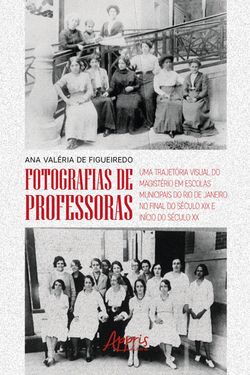 Fotografias de Professoras: Uma Trajetória Visual do Magistério em Escolas Municipais do Rio de Janeiro no Final do Século XIX e Início do Século XX