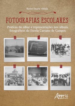 Fotografias Escolares: Práticas do Olhar e Representações nos Álbuns Fotográficos da Escola Caetano de Campos