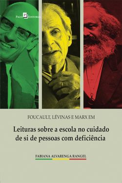Foucault, Lévinas e Marx em leituras sobre a escola no cuidado de si de pessoas com deficiência