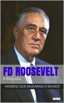 Franklin Delano Roosevelt: A Biografia