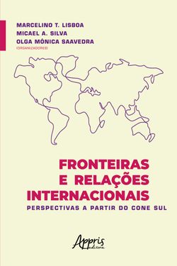 Fronteiras e Relações Internacionais: Perspectivas a Partir do Cone Sul