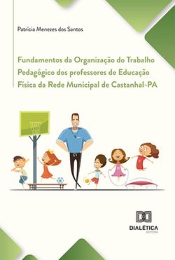 Fundamentos da Organização do Trabalho Pedagógico dos professores de Educação Física da Rede Municipal de Castanhal-PA