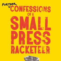 Further Confessions of a Small Press Racketeer