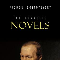 Fyodor Dostoyevsky: The Complete Novels