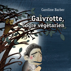 Gaivrotte, l'ogre végétarien