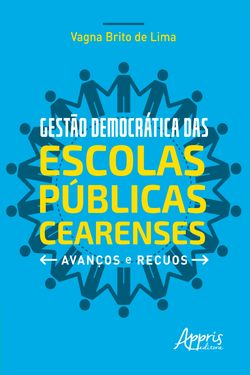Gestão Democrática das Escolas Públicas Cearenses: Avanços e Recuos