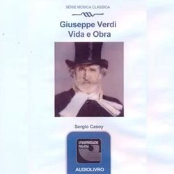Giuseppe Verdi - Vida e Obra